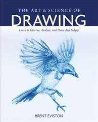 Art and Science of Drawing: Learn to Observe, Analyze, and Draw Any Subject cena un informācija | Grāmatas par veselīgu dzīvesveidu un uzturu | 220.lv