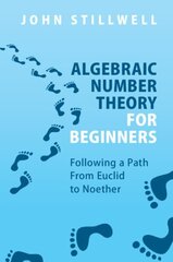 Algebraic Number Theory for Beginners: Following a Path From Euclid to Noether New edition cena un informācija | Ekonomikas grāmatas | 220.lv