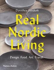 Real Nordic Living: Design. Food. Art. Travel. cena un informācija | Pašpalīdzības grāmatas | 220.lv