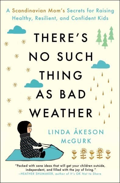 There's No Such Thing as Bad Weather: A Scandinavian Mom's Secrets for Raising Healthy, Resilient, and Confident Kids (from Friluftsliv to Hygge) цена и информация | Pašpalīdzības grāmatas | 220.lv