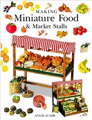 Making Miniature Food & Market Stalls cena un informācija | Grāmatas par veselīgu dzīvesveidu un uzturu | 220.lv