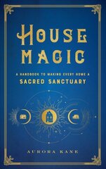 House Magic: A Handbook to Making Every Home a Sacred Sanctuary, Volume 6 cena un informācija | Pašpalīdzības grāmatas | 220.lv