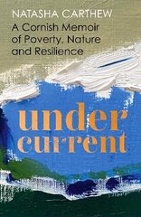 Undercurrent: A Cornish Memoir of Poverty, Nature and Resilience цена и информация | Биографии, автобиографии, мемуары | 220.lv