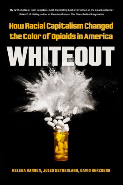 Whiteout: How Racial Capitalism Changed the Color of Opioids in America цена и информация | Pašpalīdzības grāmatas | 220.lv