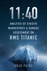 11:40: Analysis of Evasive Manoeuvres & Damage Assessment on RMS Titanic cena un informācija | Ceļojumu apraksti, ceļveži | 220.lv