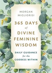 365 Days of Divine Feminine Wisdom: Daily Guidance for the Goddess Within cena un informācija | Pašpalīdzības grāmatas | 220.lv