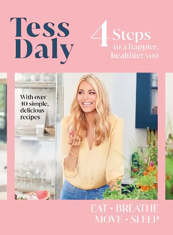 4 Steps: To a Happier, Healthier You. The inspirational food and fitness guide from TV's Tess Daly цена и информация | Pašpalīdzības grāmatas | 220.lv