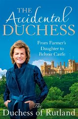Accidental Duchess: From Farmer's Daughter to Belvoir Castle cena un informācija | Biogrāfijas, autobiogrāfijas, memuāri | 220.lv