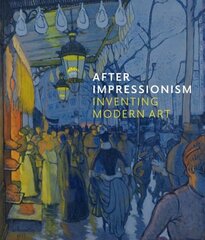 After Impressionism: Inventing Modern Art цена и информация | Книги об искусстве | 220.lv