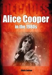 Alice Cooper in the 1980s (Decades) цена и информация | Книги об искусстве | 220.lv