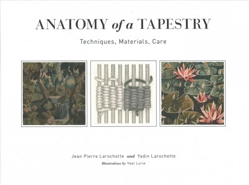 Anatomy of a Tapestry: Techniques, Materials, Care цена и информация | Grāmatas par veselīgu dzīvesveidu un uzturu | 220.lv