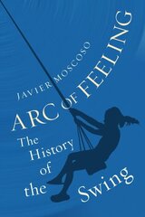 Arc of Feeling: The History of the Swing cena un informācija | Vēstures grāmatas | 220.lv