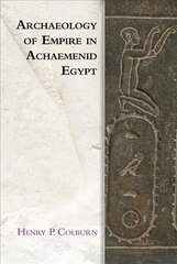 Archaeology of Empire in Achaemenid Egypt cena un informācija | Vēstures grāmatas | 220.lv