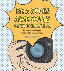 Be a Super Awesome Photographer цена и информация | Книги для подростков и молодежи | 220.lv