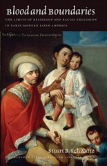 Blood and Boundaries - The Limits of Religious and Racial Exclusion in Early Modern Latin America: The Limits of Religious and Racial Exclusion in Early Modern Latin America цена и информация | Исторические книги | 220.lv