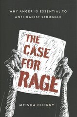 Case for Rage: Why Anger Is Essential to Anti-Racist Struggle цена и информация | Исторические книги | 220.lv