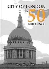 City of London in 50 Buildings цена и информация | Книги по архитектуре | 220.lv