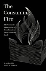 Consuming Fire: The Complete Priestly Source, from Creation to the Promised Land цена и информация | Духовная литература | 220.lv