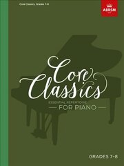 Core Classics, Grades 7-8: Essential repertoire for piano cena un informācija | Mākslas grāmatas | 220.lv