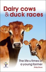 Dairy Cows & Duck Races - the life & times of a young farmer cena un informācija | Biogrāfijas, autobiogrāfijas, memuāri | 220.lv