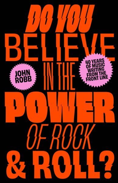 Do You Believe in the Power of Rock & Roll?: Forty Years of Music Writing from the Frontline цена и информация | Mākslas grāmatas | 220.lv