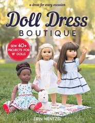 Doll Dress Boutique: Sew 40plus Projects for 18 Dolls - a Dress for Every Occasion цена и информация | Книги о питании и здоровом образе жизни | 220.lv