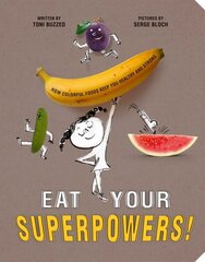 Eat Your Superpowers!: How Colorful Foods Keep You Healthy and Strong cena un informācija | Grāmatas pusaudžiem un jauniešiem | 220.lv
