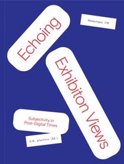 Echoing Exhibition Views: Subjectivity in Post-Digital Times цена и информация | Книги об искусстве | 220.lv