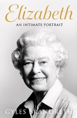 Elizabeth: The No 1 Sunday Times bestseller from the writer who knew her and her family for over fifty years cena un informācija | Biogrāfijas, autobiogrāfijas, memuāri | 220.lv