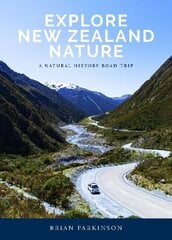 Explore New Zealand Nature: A Natural History Road Trip cena un informācija | Ceļojumu apraksti, ceļveži | 220.lv