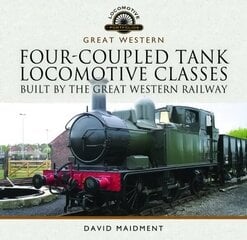 Four-Coupled Tank Locomotive Classes Built by the Great Western Railway cena un informācija | Ceļojumu apraksti, ceļveži | 220.lv