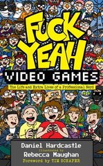 Fuck Yeah, Video Games: The Life and Extra Lives of a Professional Nerd цена и информация | Биографии, автобиогафии, мемуары | 220.lv