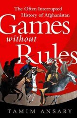 Games without Rules: The Often-Interrupted History of Afghanistan cena un informācija | Vēstures grāmatas | 220.lv