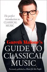 Gareth Malone's Guide to Classical Music: The Perfect Introduction to Classical Music цена и информация | Книги об искусстве | 220.lv