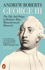 George III: The Life and Reign of Britain's Most Misunderstood Monarch цена и информация | Биографии, автобиографии, мемуары | 220.lv