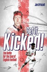 Get it Kicked!: The Battle for the Soul of English Football цена и информация | Книги о питании и здоровом образе жизни | 220.lv