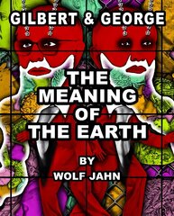 Gilbert & George: The Meaning of the Earth cena un informācija | Mākslas grāmatas | 220.lv