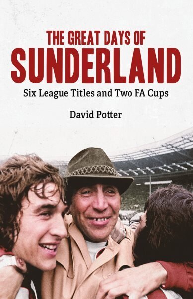 Great Days of Sunderland: Six League Titles and Two FA Cups cena un informācija | Grāmatas par veselīgu dzīvesveidu un uzturu | 220.lv