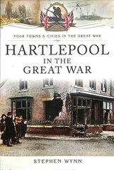 Hartlepool in the Great War цена и информация | Исторические книги | 220.lv