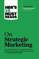 HBR's 10 Must Reads on Strategic Marketing (with featured article Marketing Myopia, by Theodore Levitt), HBR's 10 Must Reads on Strategic Marketing (with featured article Marketing Myopia, by Theodore Levitt) WITH Featured Article Marketing Myopia, by The цена и информация | Книги по экономике | 220.lv