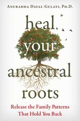 Heal Your Ancestral Roots: Release the Family Patterns That Hold You Back cena un informācija | Pašpalīdzības grāmatas | 220.lv
