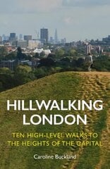 Hillwalking London: Ten High-level Walks to the Heights of the Capital цена и информация | Путеводители, путешествия | 220.lv