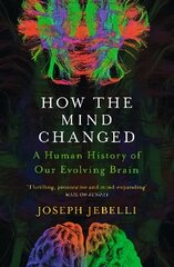 How the Mind Changed: A Human History of our Evolving Brain cena un informācija | Ekonomikas grāmatas | 220.lv