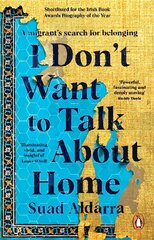 I Don't Want to Talk About Home: A migrant's search for belonging цена и информация | Биографии, автобиогафии, мемуары | 220.lv