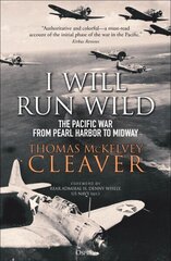I Will Run Wild: The Pacific War from Pearl Harbor to Midway cena un informācija | Vēstures grāmatas | 220.lv