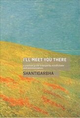I'll Meet You There: A Practical Guide to Empathy, Mindfulness and Communication цена и информация | Духовная литература | 220.lv