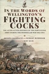 In the Words of Wellington's Fighting Cocks: The After-action Reports of the Portuguese Army during the Peninsular War 1812 1814 cena un informācija | Vēstures grāmatas | 220.lv