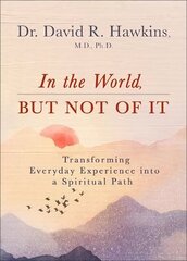 In the World, But Not of It: Transforming Everyday Experience into a Spiritual Path цена и информация | Самоучители | 220.lv