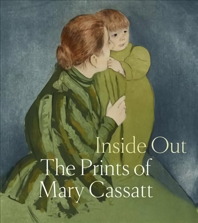 Inside Out: The Prints of Mary Cassatt цена и информация | Mākslas grāmatas | 220.lv