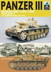 Panzer III German Army Light Tank: North Africa El Alamein to Tunis, 1941-1943 цена и информация | Исторические книги | 220.lv